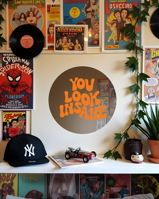 YOU LOOK INSANE | MIRROR POSTERS
