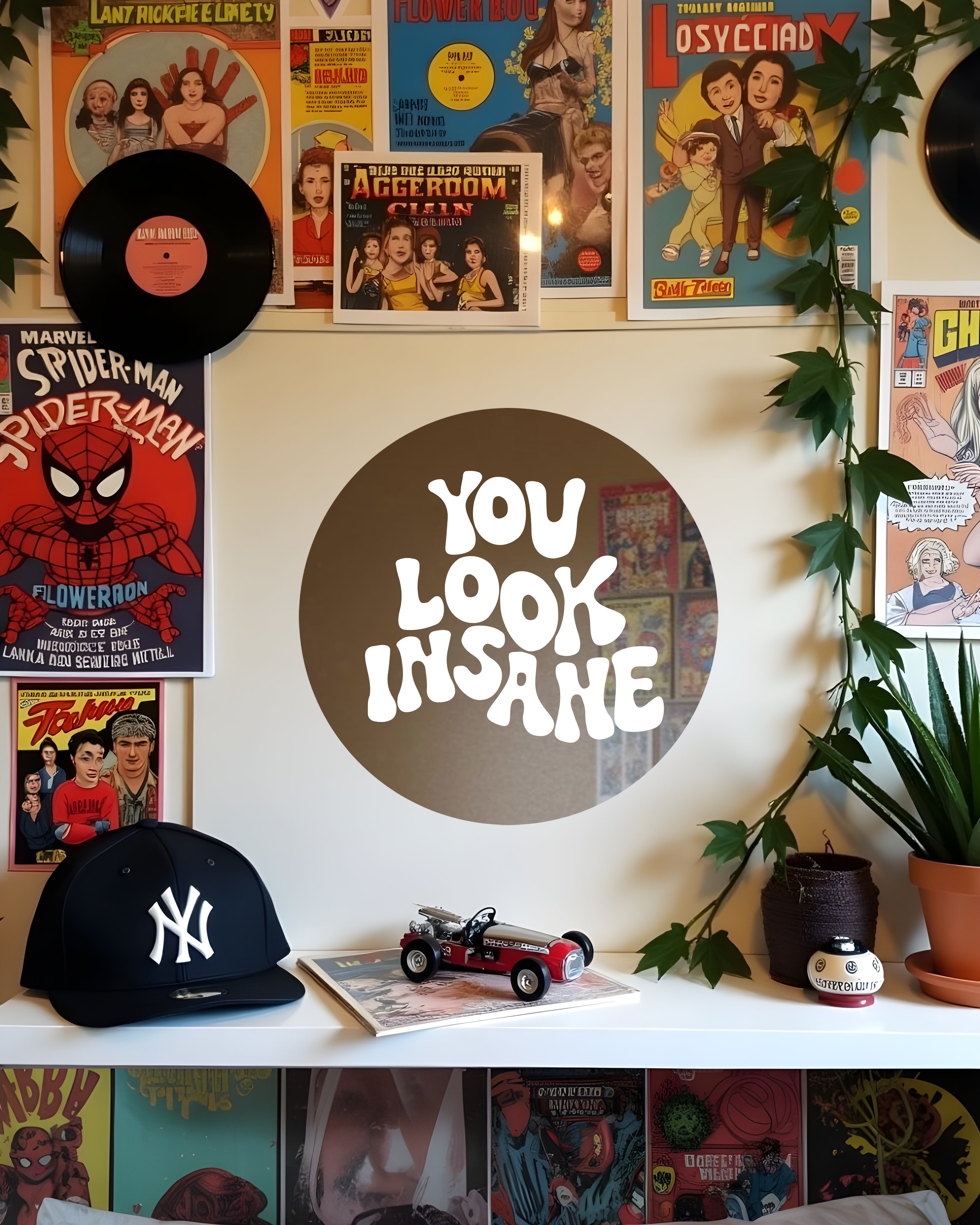 YOU LOOK INSANE | MIRROR POSTERS
