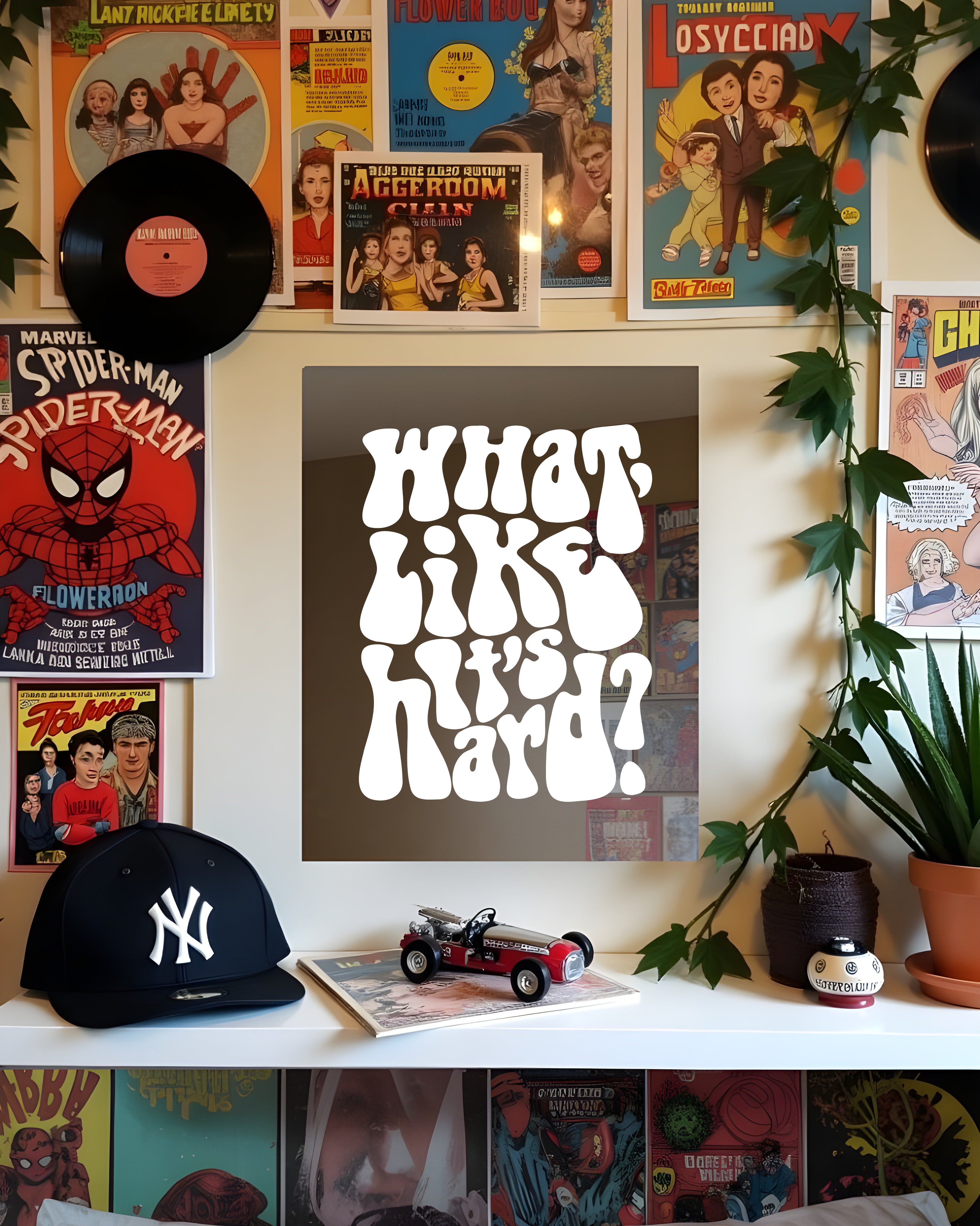 WHAT, LIKE IT'S HARD | MIRROR POSTERS